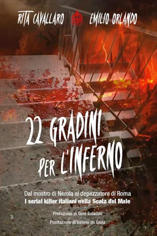 Copertina del libro, 22 gradini per l'inferno, dal mostro di nerola al depezzatore di Roma, i serial killer italiani nella scala del male