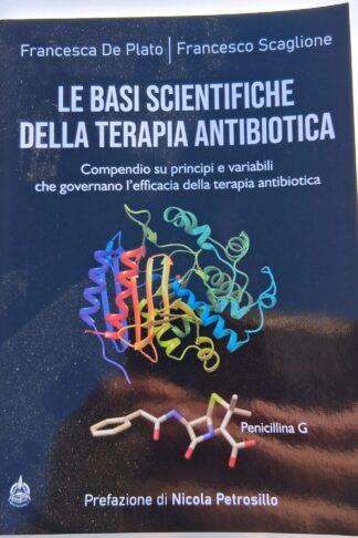 LE BASI SCIENTIFICHE DELLA TERAPIA ANTIBIOTICA - Compendio su principi e variabili che governano la terapia antibiotica
